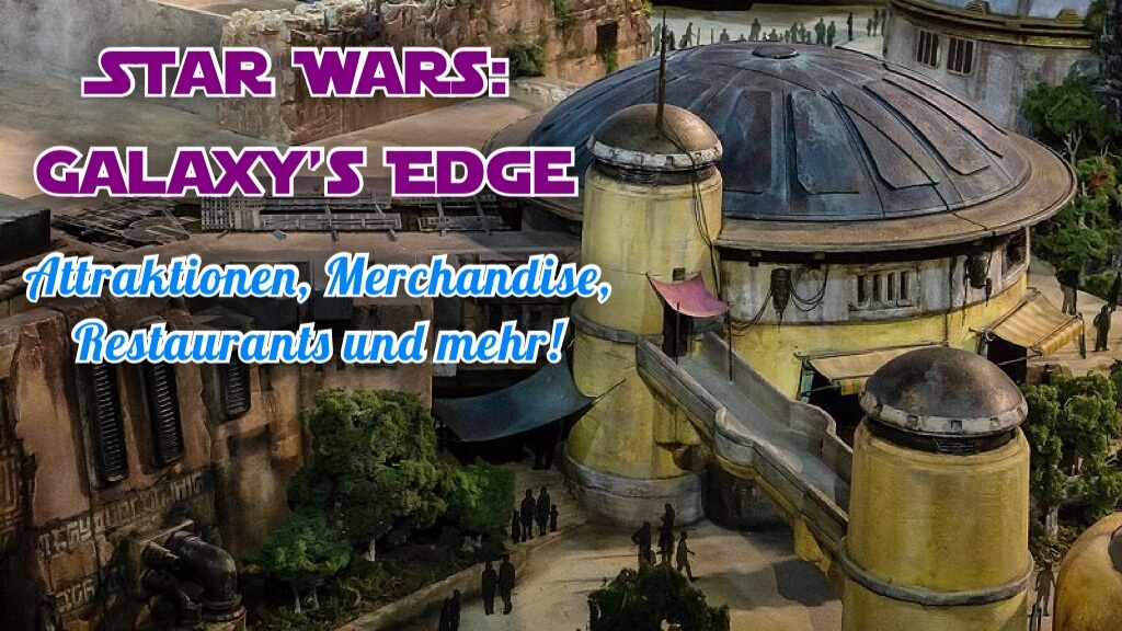 Star Wars Galaxy's Edge: Attraktionen, Merchandise, Restaurants und mehr