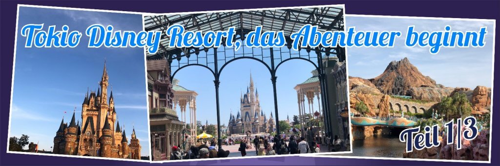 Collage mit drei Fotos aus Tokio Disneyland mit dem Schriftzug 'Tokio disney Resort, das Abenteuer beginnt'