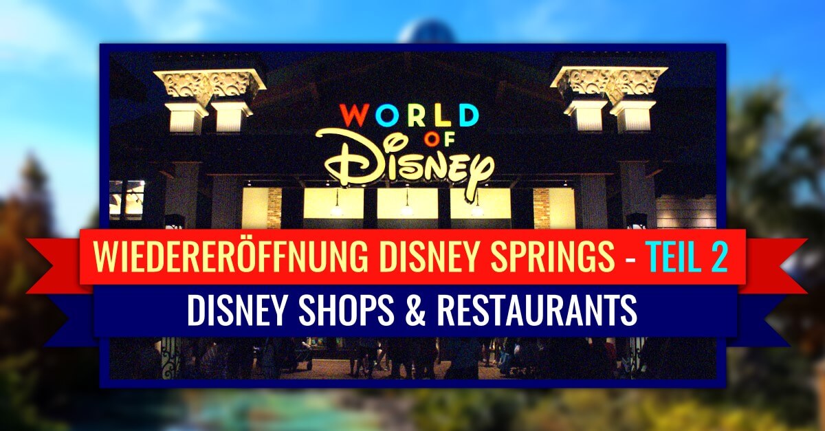 Wiedereröffnung der Disney Shops und Restaurants in Disney Springs