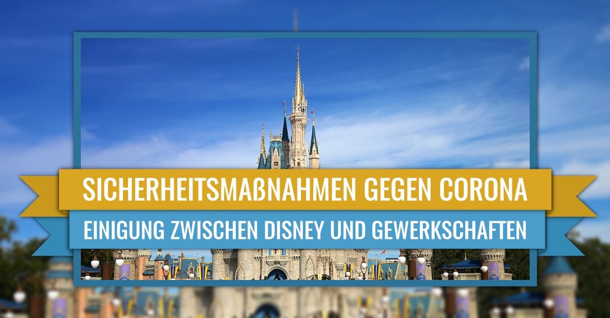 Walt Disney World und Gewerkschaftten einigen sich über Sicherheitsprotokolle zum Schutz gegen Corona